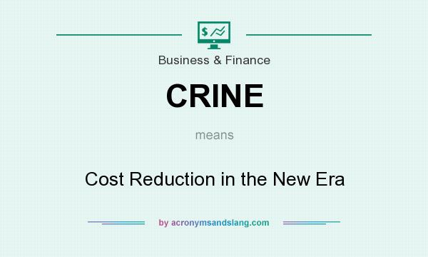 What does CRINE mean? It stands for Cost Reduction in the New Era