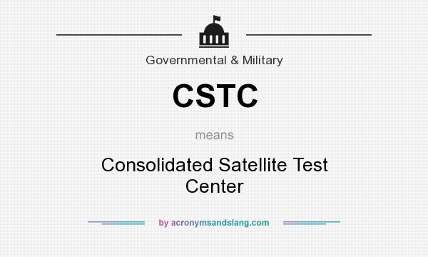 What does CSTC mean? It stands for Consolidated Satellite Test Center