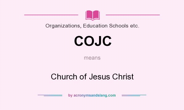 What does COJC mean? It stands for Church of Jesus Christ