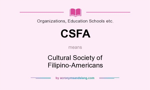 What does CSFA mean? It stands for Cultural Society of Filipino-Americans