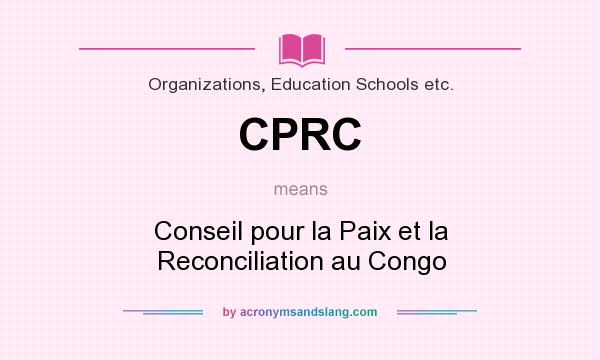 What does CPRC mean? It stands for Conseil pour la Paix et la Reconciliation au Congo