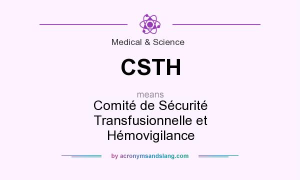 What does CSTH mean? It stands for Comité de Sécurité Transfusionnelle et Hémovigilance