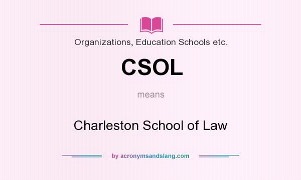What does CSOL mean? It stands for Charleston School of Law