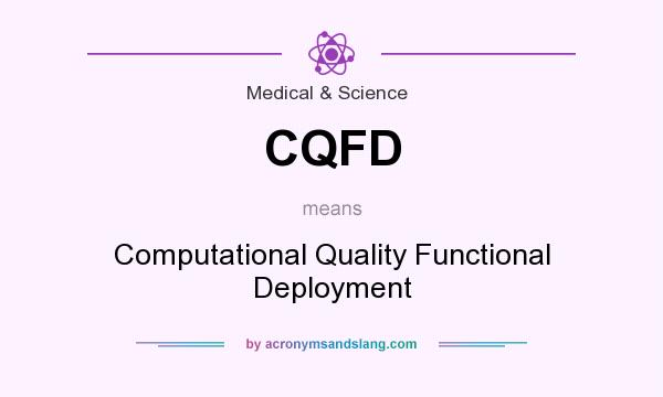 What does CQFD mean? It stands for Computational Quality Functional Deployment