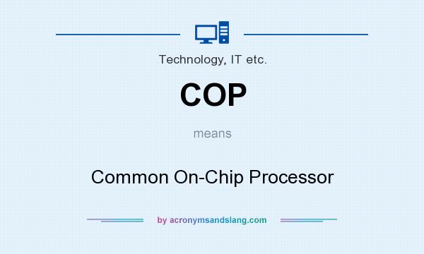 What does COP mean? It stands for Common On-Chip Processor