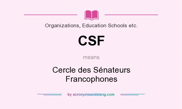 What does CSF mean? It stands for Cercle des Sénateurs Francophones