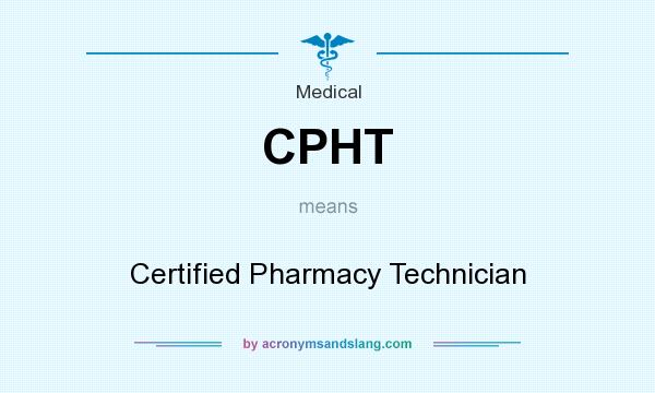 What does CPHT mean? It stands for Certified Pharmacy Technician