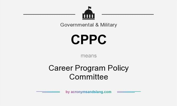 What does CPPC mean? It stands for Career Program Policy Committee