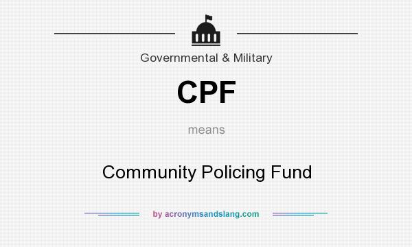 What does CPF mean? It stands for Community Policing Fund