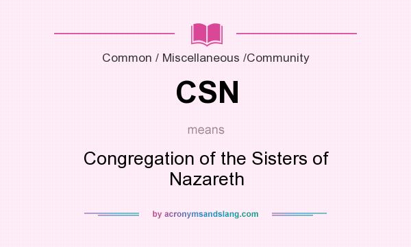What does CSN mean? It stands for Congregation of the Sisters of Nazareth