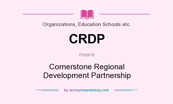 What does CRDP mean? It stands for Cornerstone Regional Development Partnership