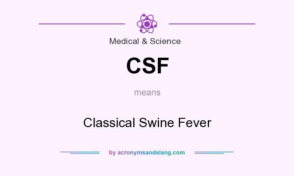 What does CSF mean? It stands for Classical Swine Fever