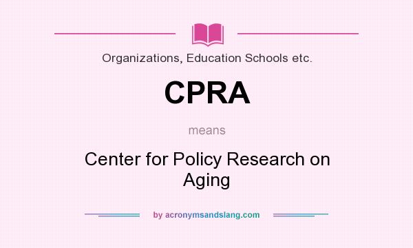 What does CPRA mean? It stands for Center for Policy Research on Aging