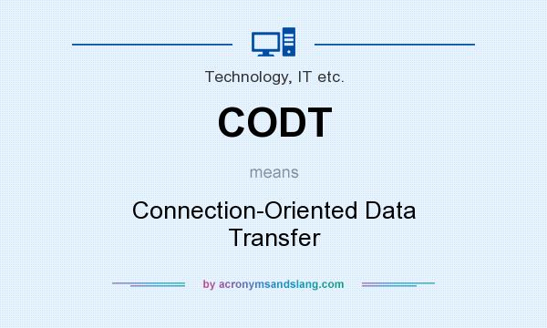 What does CODT mean? It stands for Connection-Oriented Data Transfer