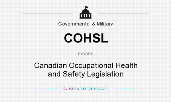 What does COHSL mean? It stands for Canadian Occupational Health and Safety Legislation