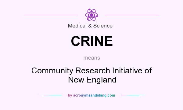 What does CRINE mean? It stands for Community Research Initiative of New England