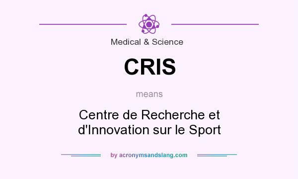 What does CRIS mean? It stands for Centre de Recherche et d`Innovation sur le Sport