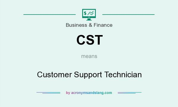 What does CST mean? It stands for Customer Support Technician