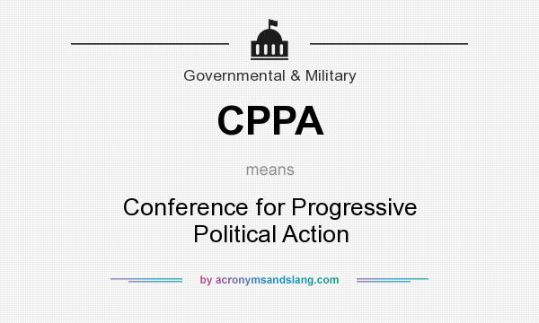 What does CPPA mean? It stands for Conference for Progressive Political Action