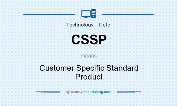 What does CSSP mean? It stands for Customer Specific Standard Product