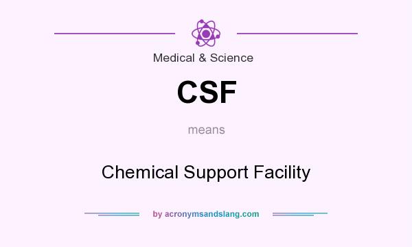 What does CSF mean? It stands for Chemical Support Facility