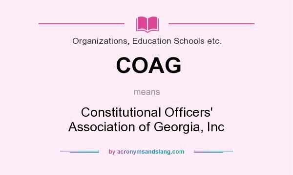 What does COAG mean? It stands for Constitutional Officers` Association of Georgia, Inc