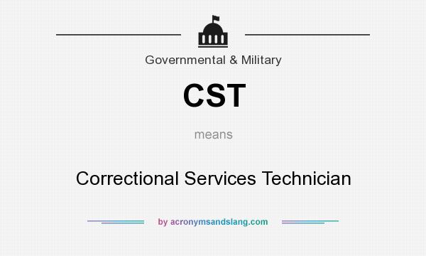 What does CST mean? It stands for Correctional Services Technician