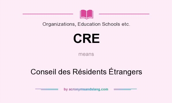 What does CRE mean? It stands for Conseil des Résidents Étrangers