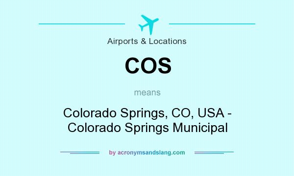 What does COS mean? It stands for Colorado Springs, CO, USA - Colorado Springs Municipal