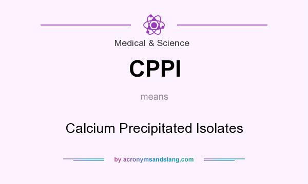 What does CPPI mean? It stands for Calcium Precipitated Isolates