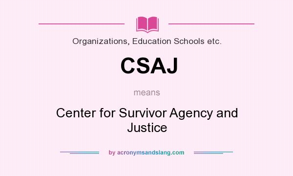 What does CSAJ mean? It stands for Center for Survivor Agency and Justice