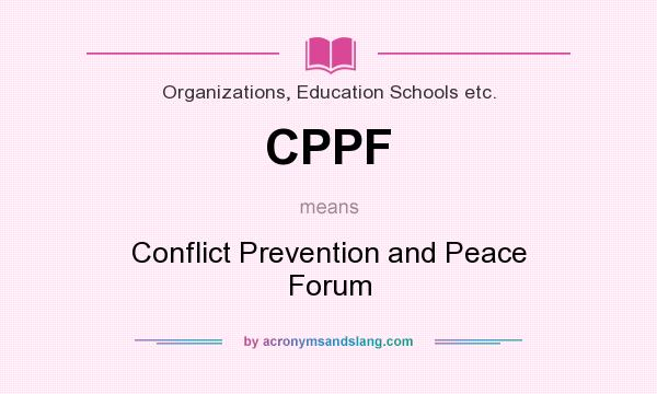 What does CPPF mean? It stands for Conflict Prevention and Peace Forum