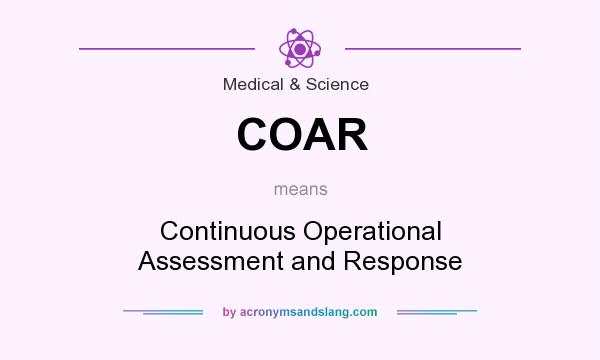 What does COAR mean? It stands for Continuous Operational Assessment and Response