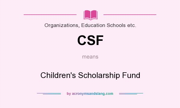 What does CSF mean? It stands for Children`s Scholarship Fund