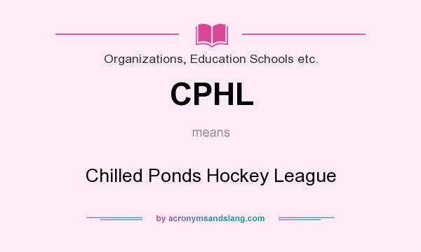 What does CPHL mean? It stands for Chilled Ponds Hockey League