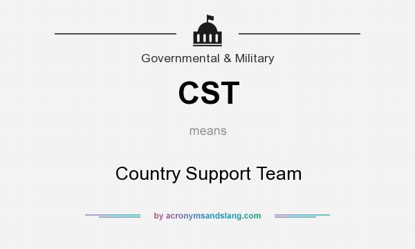 What does CST mean? It stands for Country Support Team