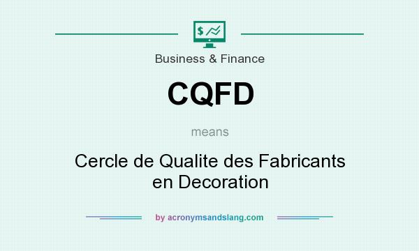 What does CQFD mean? It stands for Cercle de Qualite des Fabricants en Decoration