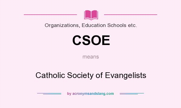 What does CSOE mean? It stands for Catholic Society of Evangelists