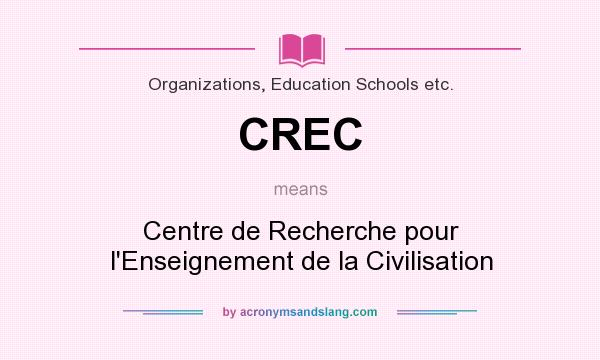 What does CREC mean? It stands for Centre de Recherche pour l`Enseignement de la Civilisation