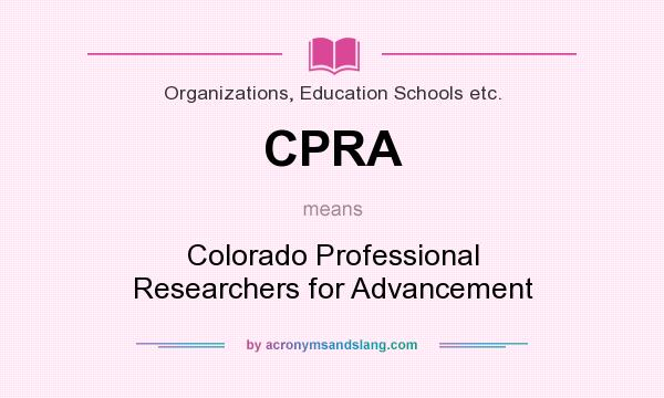 What does CPRA mean? It stands for Colorado Professional Researchers for Advancement