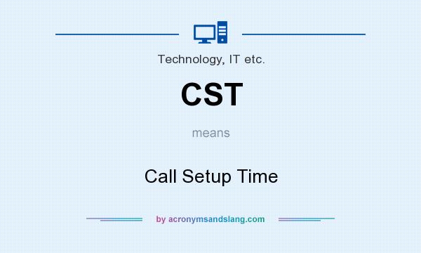 What does CST mean? It stands for Call Setup Time