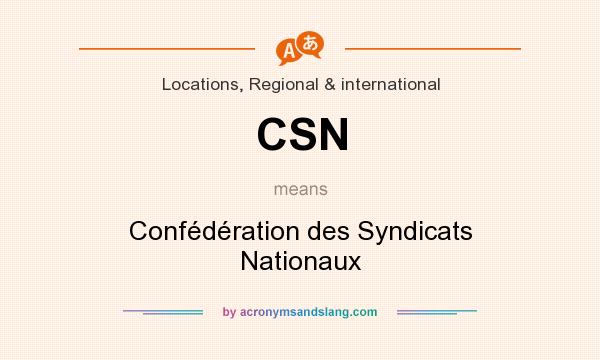 What does CSN mean? It stands for Confédération des Syndicats Nationaux