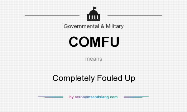 What does COMFU mean? It stands for Completely Fouled Up