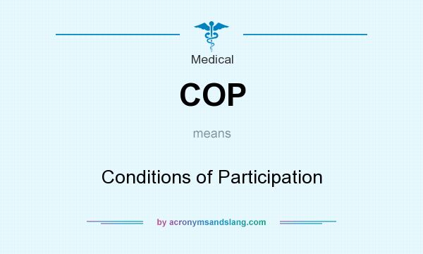 What does COP mean? It stands for Conditions of Participation