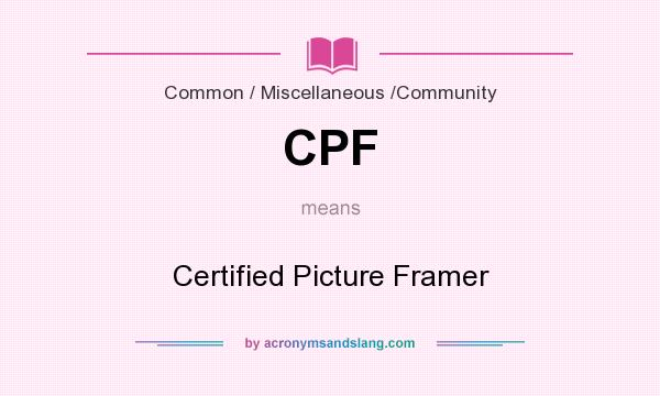 What does CPF mean? It stands for Certified Picture Framer