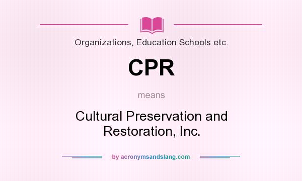 What does CPR mean? It stands for Cultural Preservation and Restoration, Inc.
