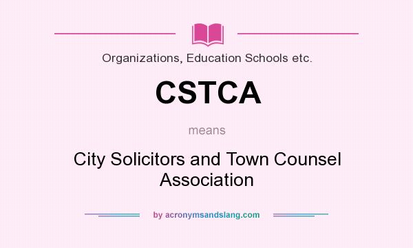 What does CSTCA mean? It stands for City Solicitors and Town Counsel Association