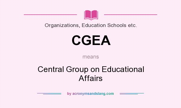 What does CGEA mean? It stands for Central Group on Educational Affairs