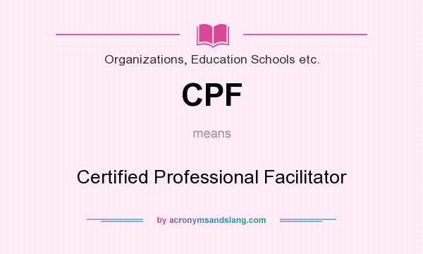What does CPF mean? It stands for Certified Professional Facilitator