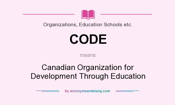 What does CODE mean? It stands for Canadian Organization for Development Through Education